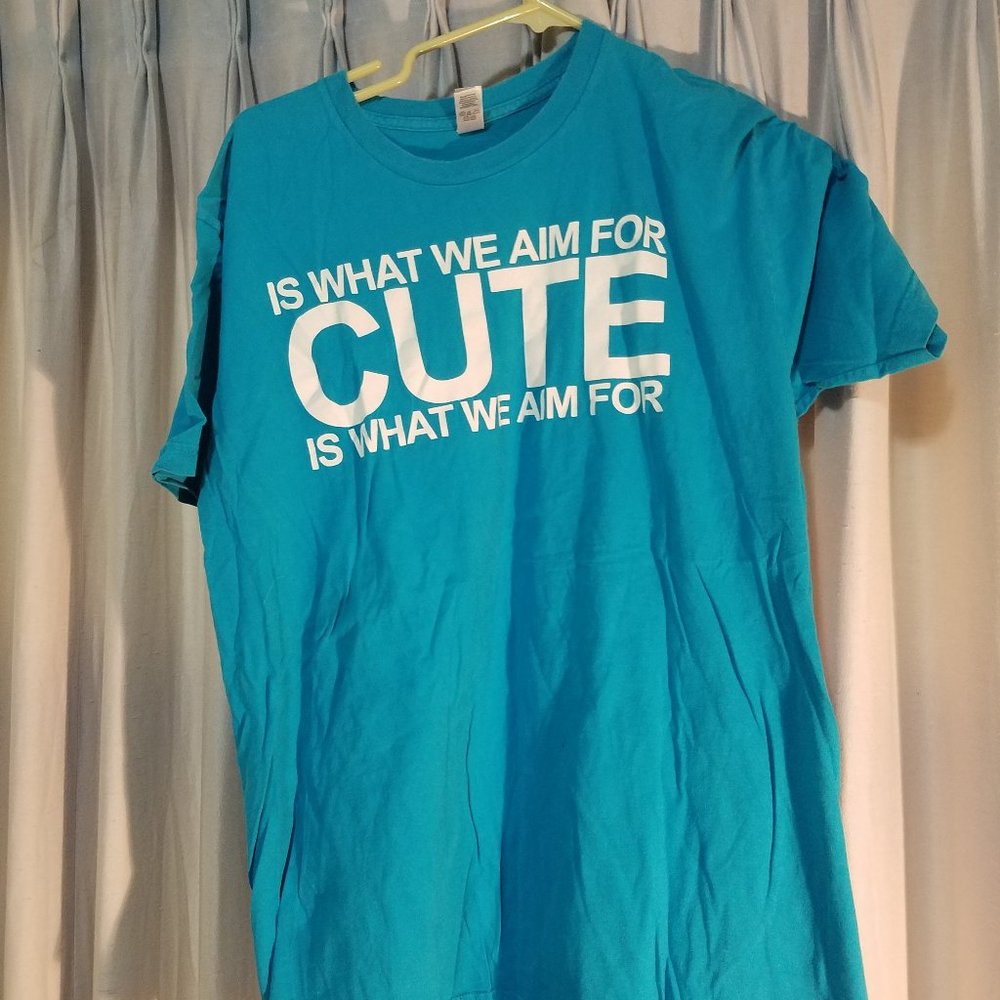 Cute is What We Aim For Tee